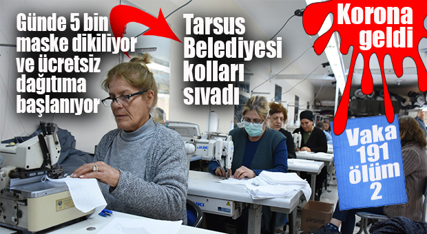 TARSUS BELEDİYESİ MASKE ÜRETİMİNE BAŞLADI! ÜCRETSİZ DAĞITILACAK…