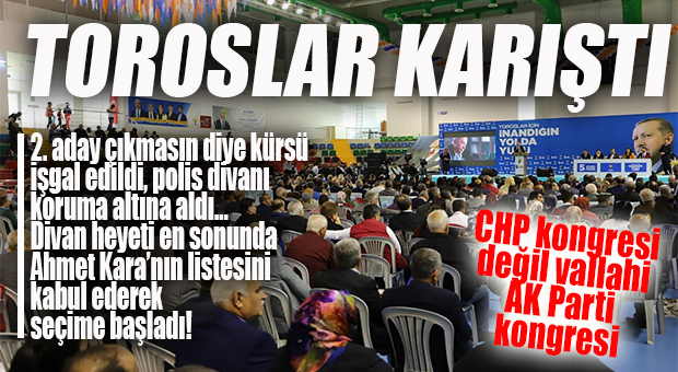AK PARTİ TOROSLAR KONGRESİNDE ORTALIK KARIŞTI: 2 ADAY YARIŞIYOR