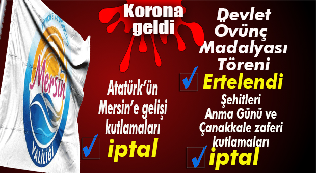 MERSİN VALİLİĞİ BAZI ROGRAMLARI İPTAL ETTİ… GEREKÇE KORONAVİRÜS!