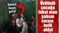 FLAŞ GELİŞME… ÜRDÜNLÜ ÇOCUĞA TOKAT ATAN KİŞİYE 2 YIL HAPİS CEZASI!