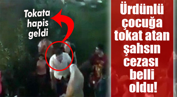 FLAŞ GELİŞME… ÜRDÜNLÜ ÇOCUĞA TOKAT ATAN KİŞİYE 2 YIL HAPİS CEZASI!