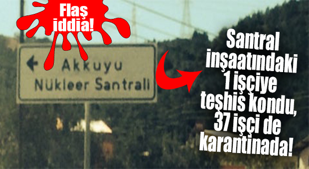 KORONA AKKUYU’DAKİ İŞÇİLERE Mİ BULAŞTI? CHP’Lİ VEKİLDEN FLAŞ İDDİA…