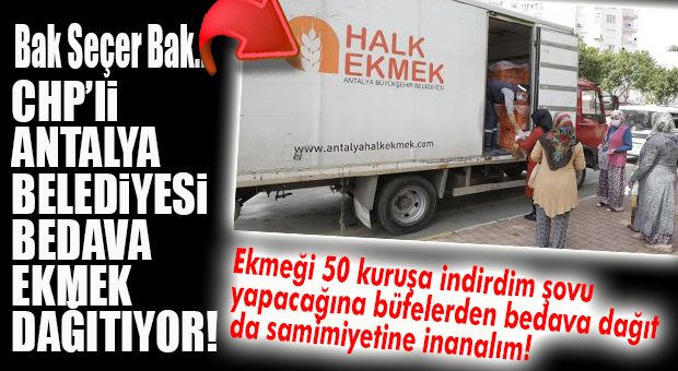HANİ YASAKTI? CHP’Lİ ANTALYA BELEDİYESİ ÇATIR ÇATIR BEDAVA EKMEK DAĞITIYOR!