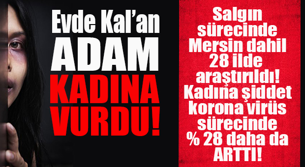 KORONA, KADINLARI “EKSTRA” VURDU… KARANTİNA SÜRECİNDE KADINA ŞİDDET ARTTI