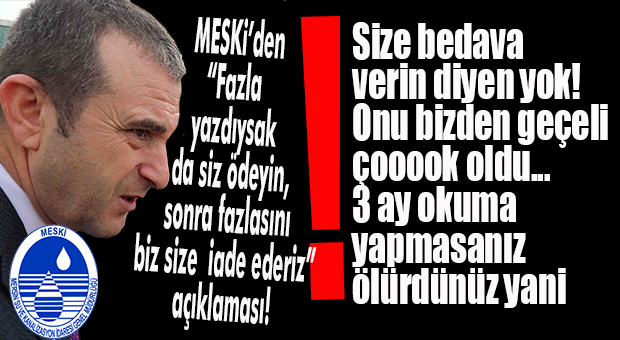MESKİ AÇIKLADI: “FAZLA ALIRSAK DA HAYAT NORMALE DÖNDÜĞÜNDE İADE EDECEĞİZ!”