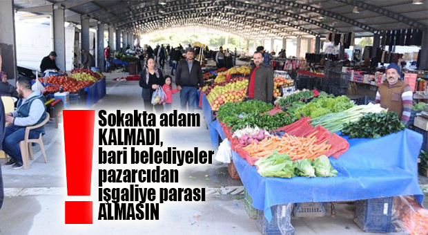 ÖNEL’DEN BELEDİYELERE ÇAĞRI: “PAZARCI ESNAFINDAN İŞGALİYE PARASI ALMAYIN!”