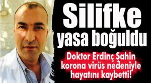 MAALESEF KÖTÜ HABER… SİLİFKE’DE DOKTOR ŞAHİN KORONA YÜZÜNDEN VEFAT ETTİ