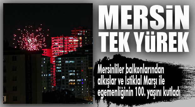 MERSİN BALKONDAN ALKIŞLAR VE İSTİKLAL MARŞI’YLA 23 NİSAN’I KUTLADI