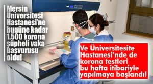 FLAŞ GELİŞME… MERSİN ÜNİVERSİTESİ’NDE DE KORONA TANI TESTİ YAPILMAYA BAŞLANDI
