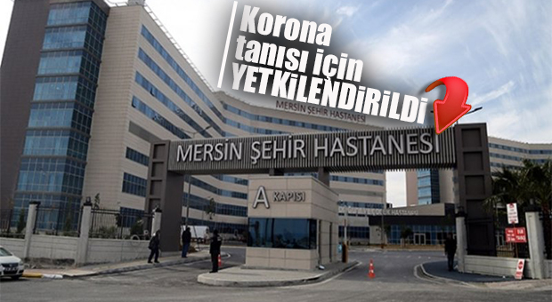 MERSİN ŞEHİR HASTANESİ LABORATUVARI KORONA TANISI KOYMAK İÇİN YETKİLENDİRİLDİ