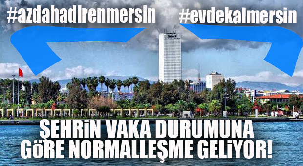 AZ DAHA EVDE KALMAK İÇİN DİREN MERSİN! İL BAZINDA NORMALLEŞME GELİYOR…