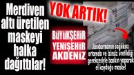 FLAŞ İDDİA… BÜYÜKŞEHİR-YENİŞEHİR-AKDENİZ BELEDİYELERİNİN DAĞITTIĞI MASKELERLE İLGİLİ ŞOK OPERASYON!