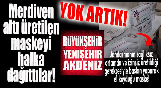 FLAŞ İDDİA… BÜYÜKŞEHİR-YENİŞEHİR-AKDENİZ BELEDİYELERİNİN DAĞITTIĞI MASKELERLE İLGİLİ ŞOK OPERASYON!