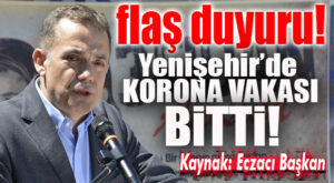 HABERİN KAYNAĞI ECZACI BAŞKAN: “YENİŞEHİR’DE KORONA BİTTİ!”