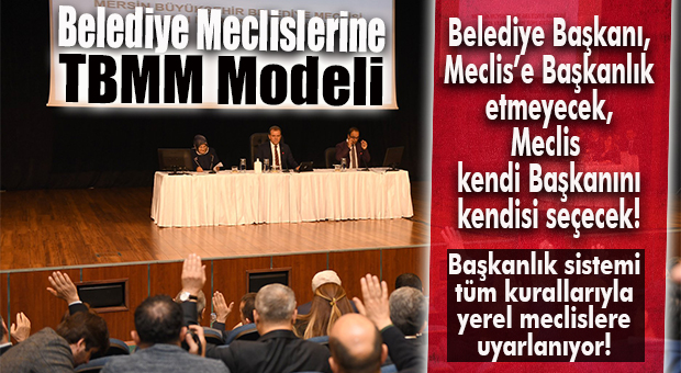 FLAŞ ÇALIŞMA… BELEDİYE MECLİSLERİNE “TBMM” MODELİ