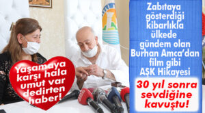 ZABITAYA GÖSTERDİĞİ NEZAKETLE TÜRKİYE GÜNDEMİNE OTURAN BURHAN AMCA, 30 YIL SONRA SEVDİĞİNE KAVUŞTU