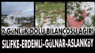 MERSİN’İN DOLU BİLANÇOSU AĞIR: SİLİFKE, ERDEMLİ, GÜLNAR, ASLANKÖY!
