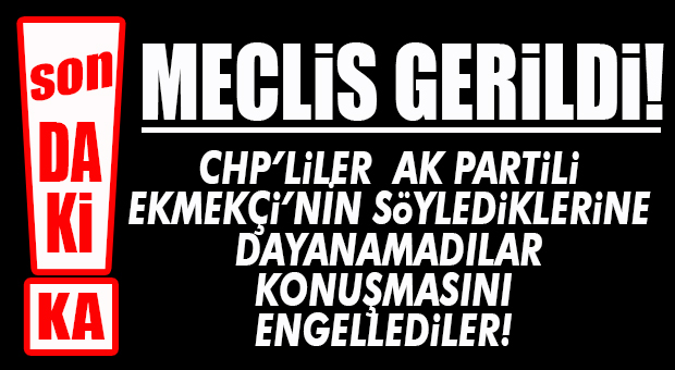 FLAŞ…FLAŞ…FLAŞ… AK PARTİLİ EKMEKÇİ KONUŞTU, CHP’Lİ BAŞKANLAR SALONU TERKETTİ