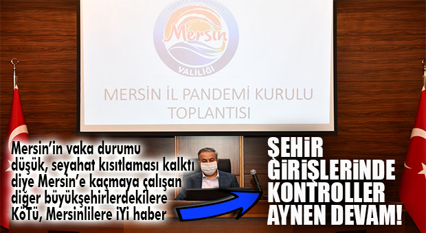 MERSİN HIFZISIHHA KURULU AÇIKLADI: “ŞEHİR GİRİŞLERİNDE KONTROLLER AYNEN DEVAM EDECEK”