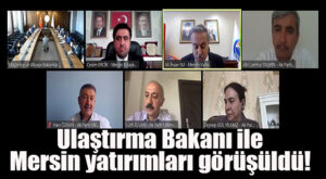 DİKKAT ÇEKEN GELİŞME… ULAŞTIRMA BAKANI İLE MERSİN YATIRIMLARI GÖRÜŞÜLDÜ