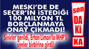 FLAŞ…FLAŞ…FLAŞ… SEÇER’İN İSTEDİĞİ MESKİ BORÇLANMASI DA GEÇMEDİ