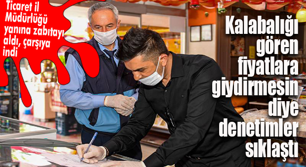 KALABALIKLAŞAN ÇARŞIDA ESNAF VE MARKETLERE “FAHİŞ FİYAT” DENETİMİ