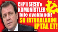 CHP’Lİ SEÇER’E KOMÜNİSTLERDEN MUHTIRA: “FATURALARI İPTAL ET VE BORÇLARI SİL!”