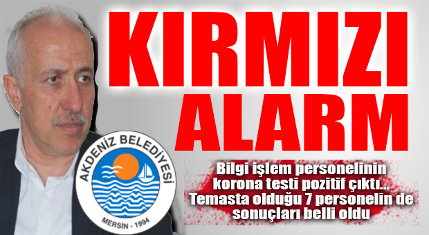 AKDENİZ BELEDİYESİ’NDE KORONA ALARMI: 1 PERSONELDE TEST POZİTİF