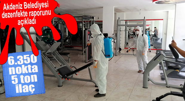 AKDENİZ BELEDİYESİ KORONA DEZENFEKTE RAPORUNU AÇIKLADI: TAM 6 BİN 350 NOKTA!