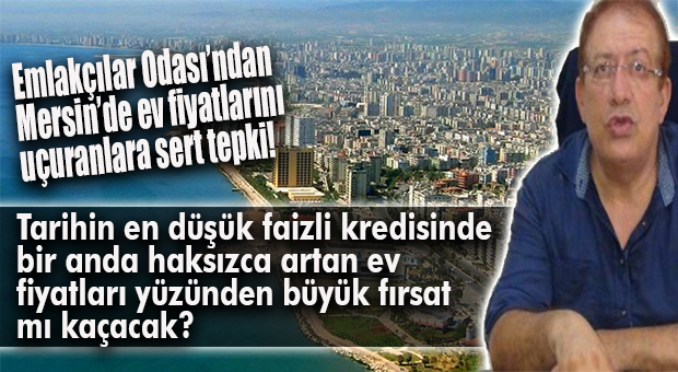 MTSO’DAN SONRA EMLAKÇILAR ODASI DA KÖPÜRDÜ: “BU HAKSIZ KAZANCIN ÖNÜNE GEÇİLMELİ!”
