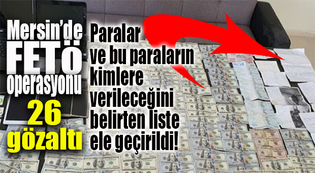 MERSİN MERKEZLİ 8 İLDE FETÖ OPERASYONU: 26 GÖZALTI, 7 KİŞİ DE ARANIYOR!