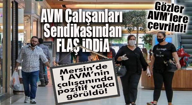 AVM ÇALIŞANLARI SENDİKASINDAN FLAŞ İDDİA: “MERSİN’DE AVM ÇALIŞANINDA POZİTİF VAKA ÇIKTI!”