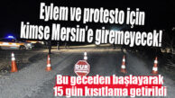 MERSİN’DE “EYLEM” KISITLAMASI: EYLEMLERE KATILACAK GRUPLARA 15 GÜN KENTE GİRİŞ-ÇIKIŞ YASAĞI