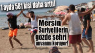 ARTIŞ SÜRÜYOR… MERSİN’DEKİ SURİYELİ SAYISININ SON VERİLERİ AÇIKLANDI