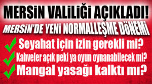 MERSİN VALİLİĞİ AÇIKLADI: KENTTE YENİ NORMALLEŞME DÖNEMİNDE NELER VAR?