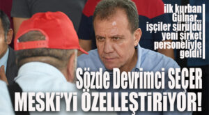 SÖZDE DEVRİMCİ CHP’Lİ SEÇER’DEN SON İCRAAT: MESKİ’Yİ ÖZELLEŞTİRİYOR!