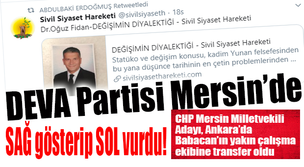 FLAŞ İDDİA, FLAŞ TRANSFERLE ETE KEMİĞE BÜRÜNDÜ… DEVA PARTİSİ MERSİN’DE TEŞKİLATLANMAYI CHP’LİLERLE YAPACAK!