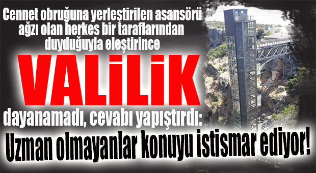 CENNET’E YERLEŞTİRİLEN ASANSÖR TARTIŞMALARINDA VALİLİK DE TOPA GİRDİ: “KARŞIT FİKİRLER HAKSIZ VE YERSİZ AÇIKLAMALARDIR!”