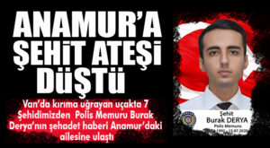 VAN’DAKİ UÇAK KAZASININ ATEŞİ ANAMUR’A DÜŞTÜ: ANAMURLU POLİS ŞEHİT DÜŞTÜ