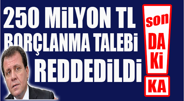 FLAŞ…FLAŞ…FLAŞ… BORÇLANMA TALEBİ REDDEDİLDİ