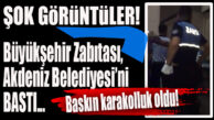GÜLTAK-SEÇER RESTLEŞMESİ BÜYÜYOR… BÜYÜKŞEHİR’DEN AKDENİZ BELEDİYESİNE ŞOK BASKIN