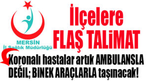 İL SAĞLIK MÜDÜRLÜĞÜ’NDEN FLAŞ TALİMAT: İLÇELERDE TESTLERİ POZİTİF ÇIKAN COVİD’Lİ HASTALARI BİNEK ARAÇLARLA TAŞIYIN