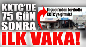 TAŞUCU’NDAN FERİBOTLA KKTC’YE GİTTİ, KORONA OLDUĞU ORTAYA ÇIKTI!