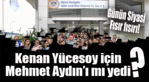BÜYÜKŞEHİR KÜLTÜR A.Ş’DE FLAŞ DEĞİŞİKLİK: MEHMET AYDIN GİTTİ, KENAN YÜCESOY GELDİ
