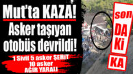 SON DAKİKA… MUT’TAKİ TRAFİK KAZASINDA 5 ASKER ŞEHİT OLDU, 10 ASKER AĞIR YARALI!