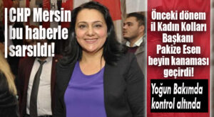 FLAŞ GELİŞME… CHP ÖNCEKİ DÖNEM MERSİN İL KADIN KOLLARI BAŞKANI PAKİZE ESEN YOĞUN BAKIMA KALDIRILDI