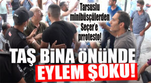 TAŞ BİNA ÖNÜNDE CHP’Lİ SEÇER’E PROTESTO!… TARSUSLU ŞOFÖRLER’DEN EYLEM