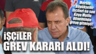 FLAŞ GELİŞME… MERSİN BÜYÜKŞEHİR İŞÇİLERİ GREVE GİDİYOR!