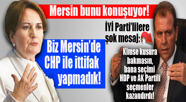 MERSİN’DE CHP VE İYİ PARTİ YERELDE İTTİFAK YAPTI MI, YAPMADI MI? KAMUOYU BİR KEZ DAHA BUNU TARTIŞIYOR!