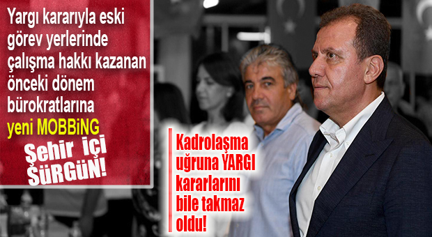 CHP’Lİ SEÇER YARGI KARARINA RAĞMEN MOBBİNGDEN VAZGEÇMİYOR… BU SEFER BÜROKRATLARA ŞEHİR İÇİ SÜRGÜNÜ!